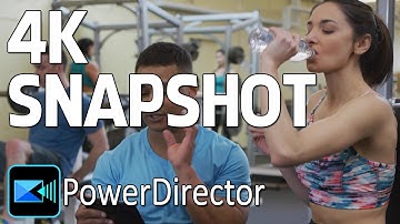 PowerDirector 4K Snapshot | High Resolution Frame Grabs