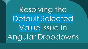 Resolving the Default Selected Value Issue in Angular Dropdowns