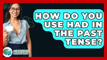 How Do You Use Had In The Past Tense? - The Language Library