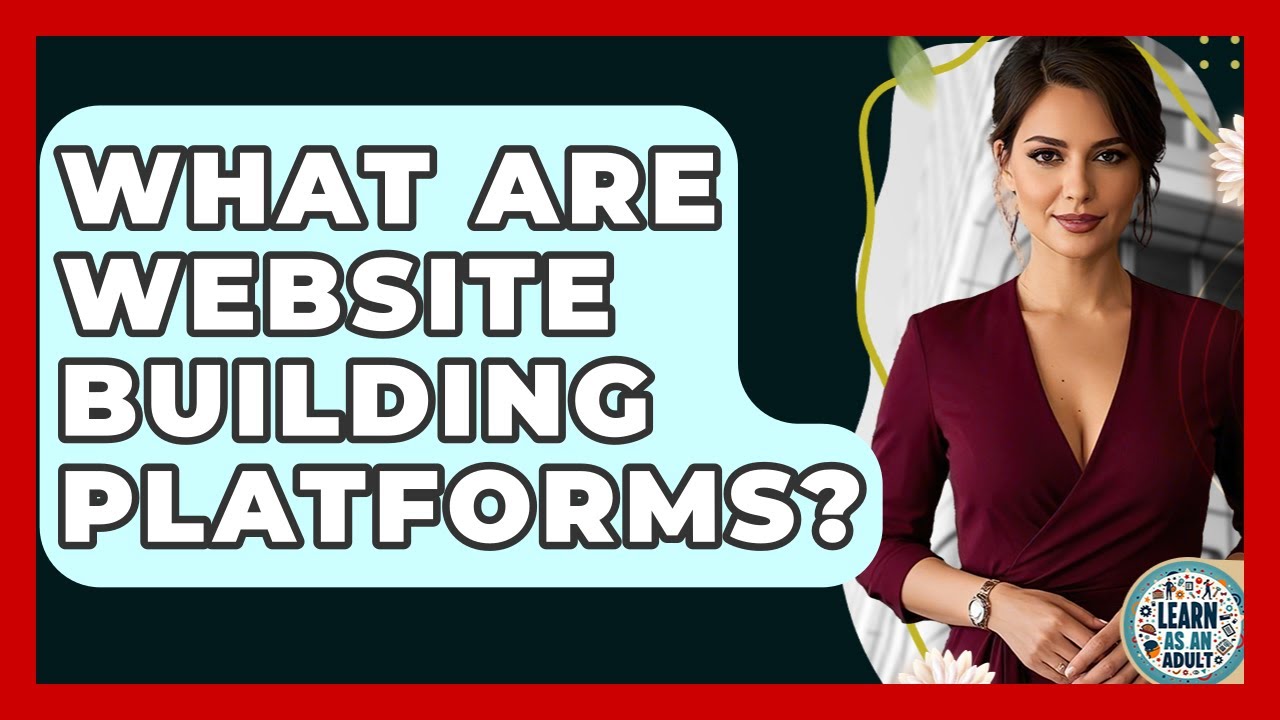 What Are Website Building Platforms? - Learn As An Adult