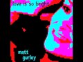 "Love Is So Bright" by Matt Gurley-----+(ORIGINAL)+-----