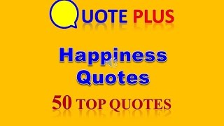 Happy Quotes - Top 50 Happiness Quotes about Life and Love - Daily Inspirations Happy Quotes - Top 50 Happiness Quotes about Life and Love - Daily Inspirations