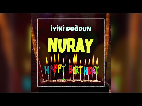 İyi ki doğdun NURAY isimli doğum günü şarkısı