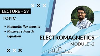 Magnetic flux density (B) & Maxwell's fourth equation | EM - Module 2 | Lecture 39
