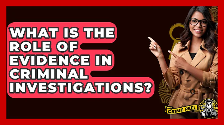 What Is The Role Of Evidence In Criminal Investigations? - The Crime Reel