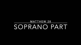 Matthew 28 SOPRANO PART