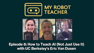 Ep08 - How to Teach AI (Not Just Use It) - with UC Berkeley’s Eric Van Dusen