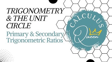 PRIMARY & SECONDARY TRIGONOMETRIC RATIOS (Part 2 of 2) (TRIGONOMETRY & UNIT CIRCLE, with radians)