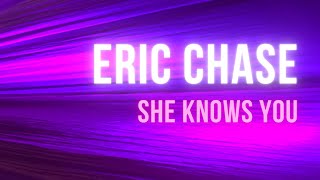 Eric Chase - She Knows You