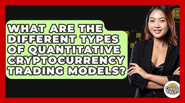 What Are The Different Types Of Quantitative Cryptocurrency Trading Models? - CryptoBasics360.com