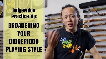 Didgeridoo Practice Tip - Broadening Your Didgeridoo Playing Style