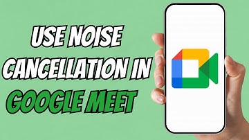 How to Use Noise Cancellation in Google Meet (Remove Background Noise)
