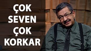 Çok Seven Çok Korkar - Hayati İnanç Tan Eşsiz Bir Sohbet Gel De Dinleme