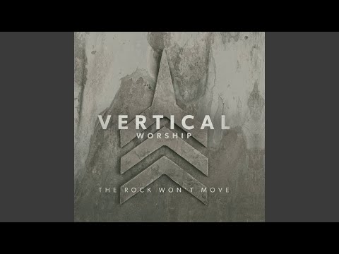 The Rock Won't Move - Vertical Worship