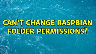 Can't change raspbian folder permissions? (2 Solutions!!)