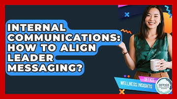 Internal Communications: How To Align Leader Messaging? - Office Wellness Insights