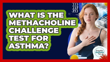 What Is The Methacholine Challenge Test For Asthma? - Everyday Asthma Tips