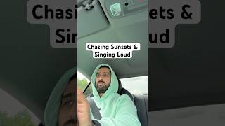 Chasing Sunsets & Singing Loud