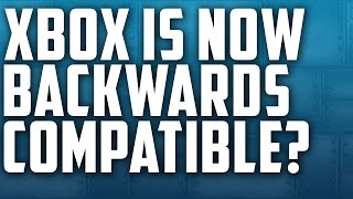Xbox One is Now Backwards Compatible?