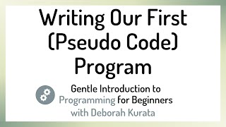 Writing Our First (Pseudo Code) Program (Clip 3): Gentle Introduction to Programming for Beginners Profile