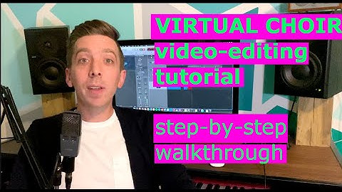 Virtual Choir Video Editing Tutorial - Step By Step Walkthrough