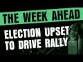 The Week Ahead - Election Upset to Drive Rally