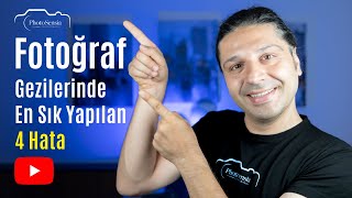 Fotoğraf Gezilerinde En Sık Yapılan 4 Hata