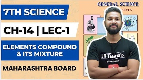 7th Science | Chapter 14 | Elements Compound & it’s Mixture | Lecture 1 | Maharashtra Board |