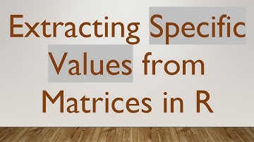 Extracting Specific Values from Matrices in R