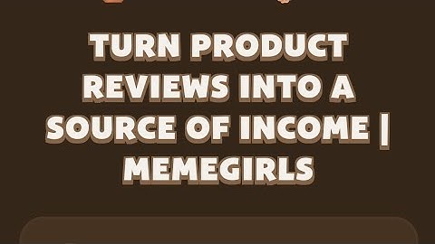 TURN PRODUCT REVIEWS INTO A SOURCE OF INCOME | MEMEGIRLS | MEMEFI New Video Code