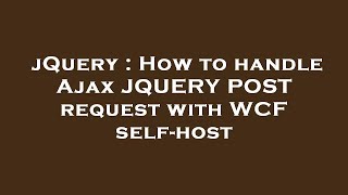 jQuery : How to handle Ajax JQUERY POST request with WCF self-host