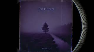 Lachin Eke - Not Him