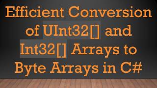 Efficient Conversion of UInt32[] and Int32[] Arrays to Byte Arrays in C# Update