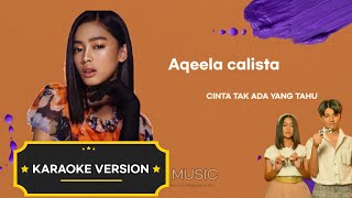 CINTA TAK ADA YANG TAHU AQEELA CALISTA (KARAOKE VERSION) #Cintatakadayangtahu