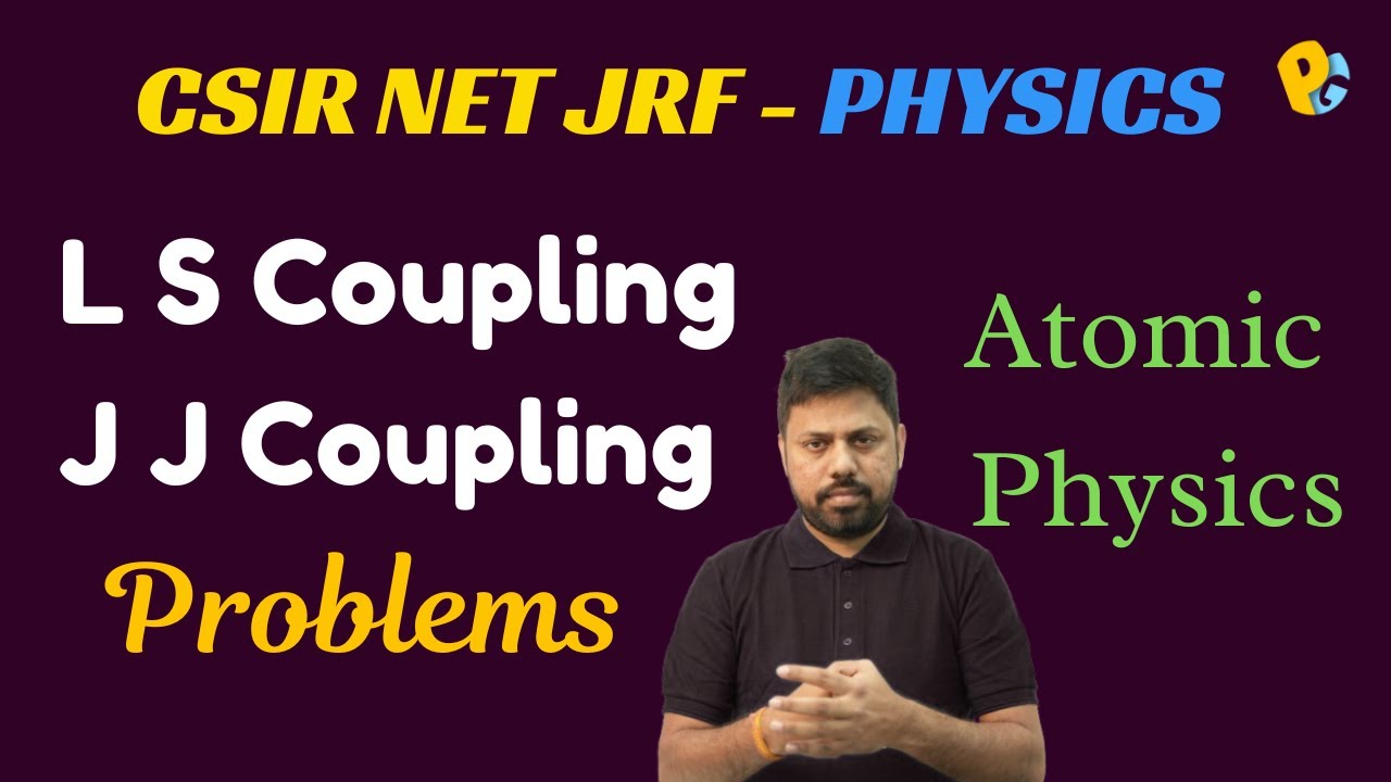 LS or JJ Coupling Questions | Atomic Physics PYQs Solved | CSIR NET ...