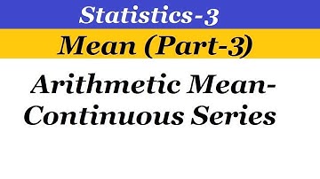 Statistics - 3 Mean (Part-3) Arithmetic Mean-Continuous Series