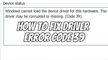 How to FIX Driver Error Code 39