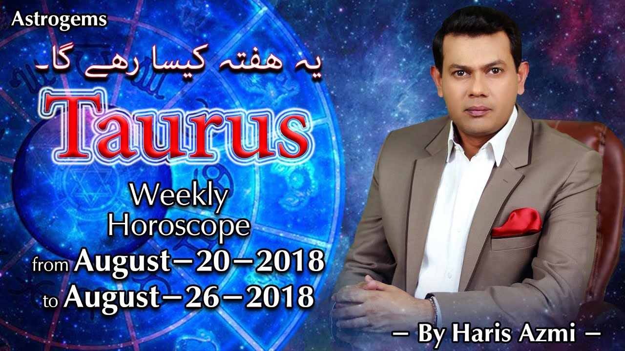 Taurus Weekly Horoscope from Monday 20 August 2018 to Sunday 26 August 2018