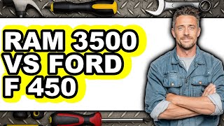 Ram 3500 Vs Ford F 450 - Which Is Better