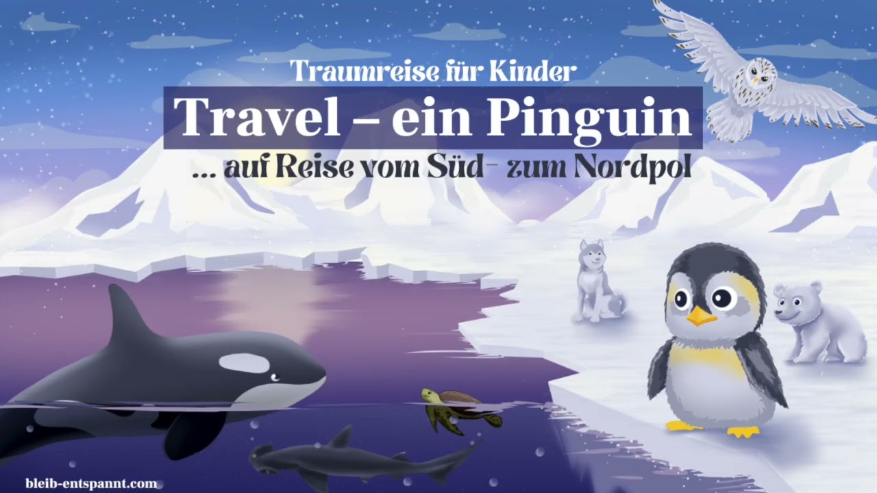 Travel! Ein Pinguin auf Reisen - Vom Süd- zum Nordpol - Geschichte über einen Pinguin