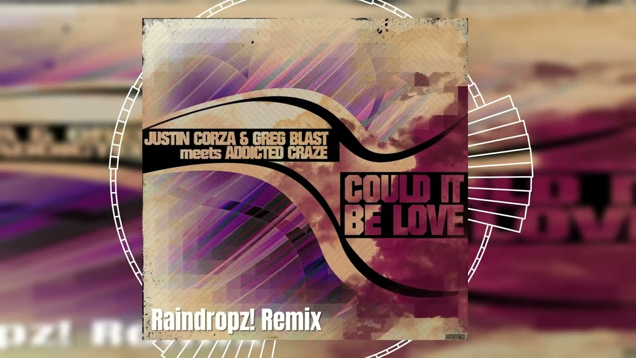 Justin Corza & Greg Blast meets Addicted Craze - Could It Be Love (RainDropz! Remix) // HANDS UP