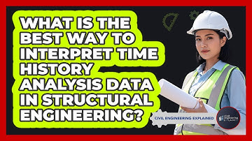 What Is The Best Way To Interpret Time History Analysis Data In Structural Engineering?