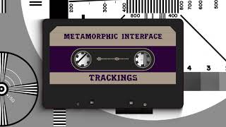 METAMORPHIC INTERFACE - TRACKINGS