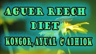 AGUER REECH GAK (DIET KE KONGOR, AYUAL AND ADHIOK)