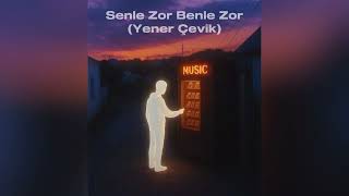 Yener Çevik - Senle Zor Benle Zor