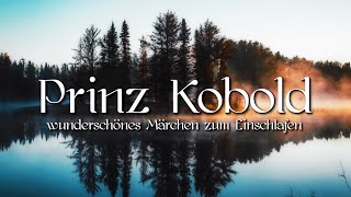 Märchen zum Einschlafen: Prinz Kobold | Märchen von Hermann Kletke