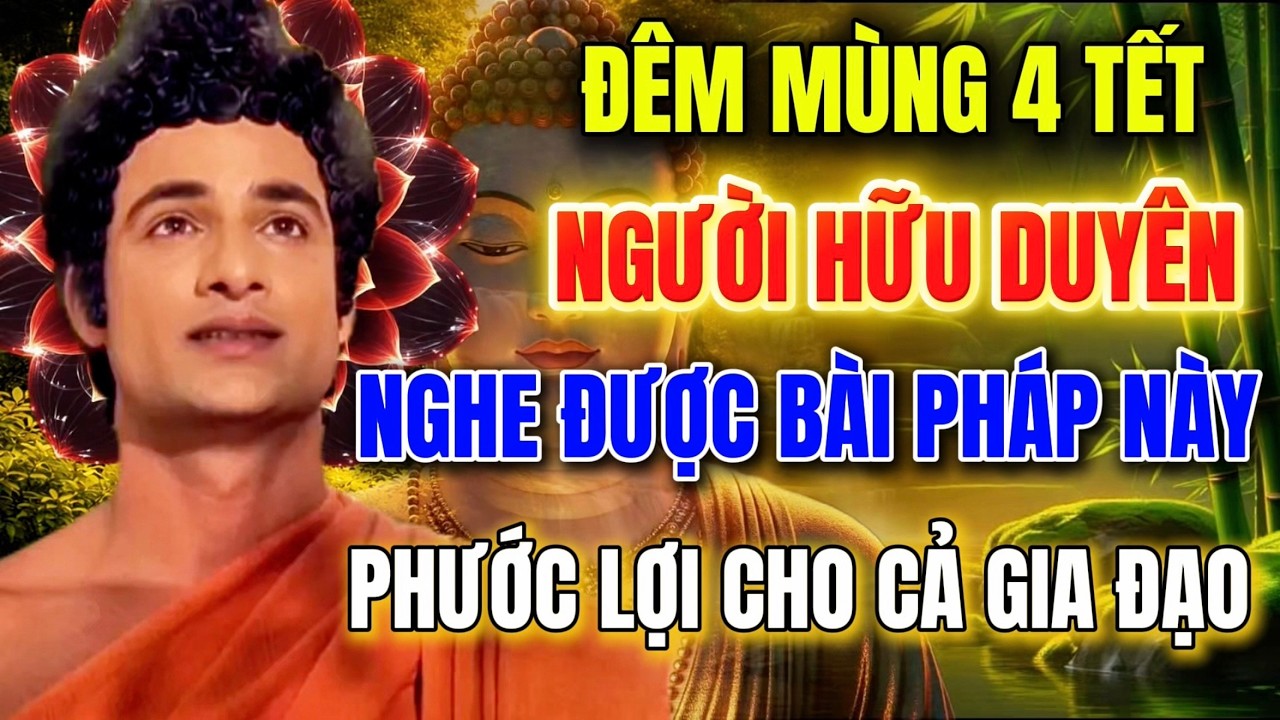 Đêm Mùng 4 Tết – Ai Nghe Được Bài Pháp Này,  Phước Lợi Rất Lớn Cho Gia Đạo !
