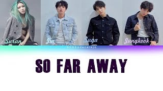 AGUST D FEAT. SURAN, JIN \u0026 JK - 'So Far Away' MASHUP; Lyrics [Color Coded_Han_Eng_Port]