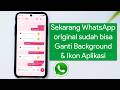 Cara Mengubah Background dan ikon Aplikasi WhatsApp Original