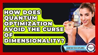 How Does Quantum Optimization Avoid The Curse Of Dimensionality - Quantum Tech Explained
